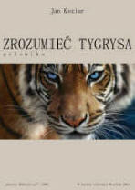 Jan Koziar, Zrozumie tygrysa